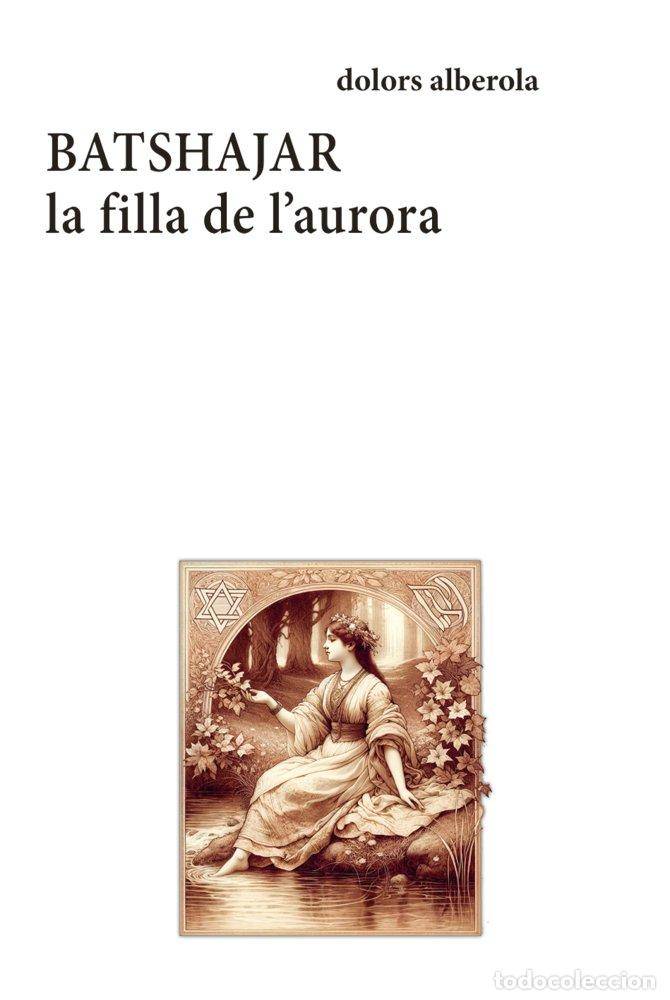 Libri: BATSHAJAR LA FILLA DE L'AURORA - ALBEROLA, DOLORS