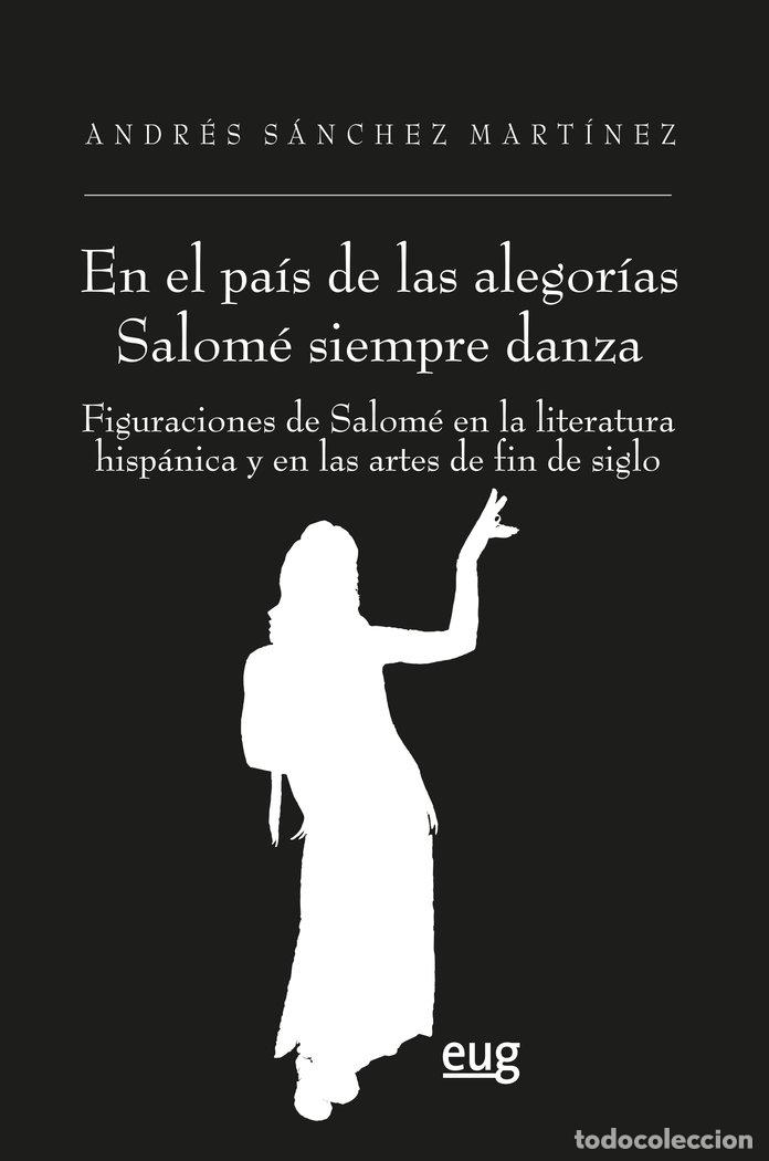 Libri: EN EL PAIS DE LAS ALEGORIAS SALOME SIEMPRE DANZA - SANCHEZ MARTINEZ, ANDRES