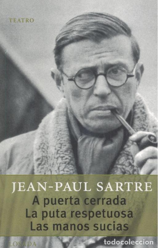 Libros: A PUERTA CERRADA LA PUTA RESPETUOSA LAS MANOS SUCIAS TEATRO - PAUL SARTRE JEAN