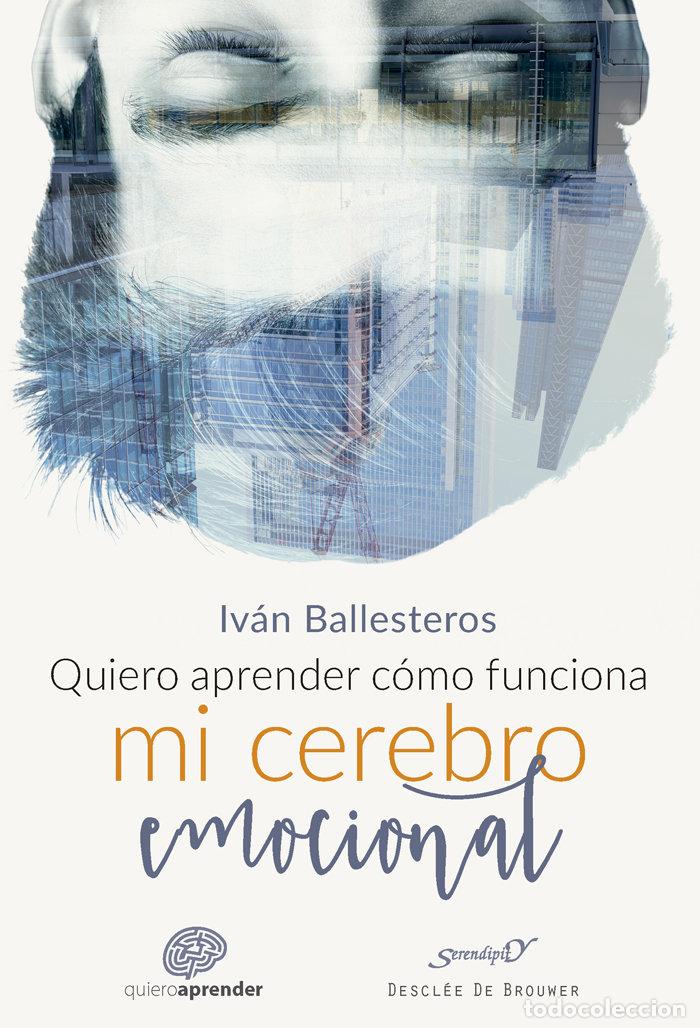 Libros: QUIERO APRENDER COMO FUNCIONA MI CEREBRO EMOCIONAL - BALLESTEROS, IVAN
