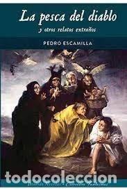 books: LA PESCA DEL DIABLO Y OTROS RELATOS EXTRA&Ntilde;OS - PEDRO ESCAMILLA