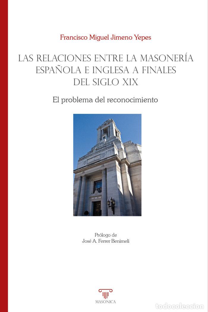 Libri: LAS RELACIONES ENTRE LA MASONERIA ESPA&Ntilde;OLA E INGLESA A FINAL - JIMENO YEPES, FRANCISCO MIGUEL