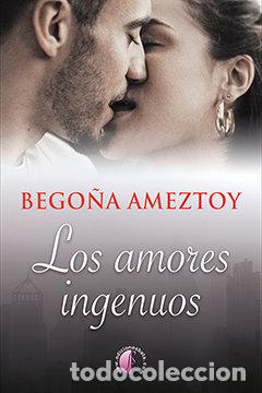 Libros: LOS AMORES INGENUOS - AMEZTOY MENDIBE, BEGO&Ntilde;A