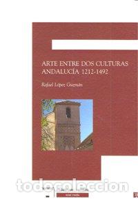 B&uuml;cher: ARTE ENTRE DOS CULTURAS ANDALUCIA 1212-1492 - LOPEZ GUZMAN, RAFAEL