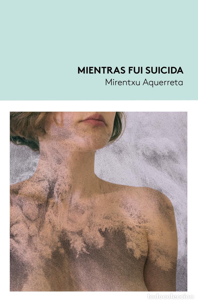 Livres: MIENTRAS FUI SUICIDA - AQUERRETA, MIRENTXU