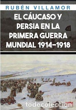 Livres: EL CAUCASO Y PERSIA EN 1 GUERRA MUNDIAL - RUBEN VILLAMOR