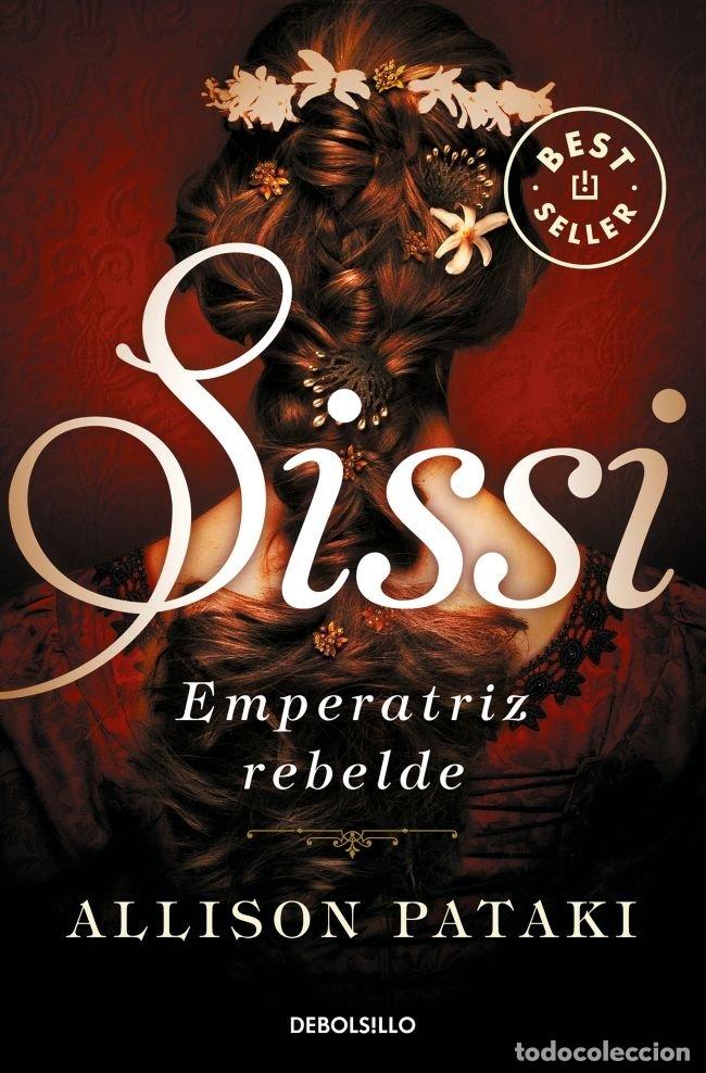 Libros: SISSI EMPERATRIZ REBELDE (SISSI 2) - ALLISON PATAKI