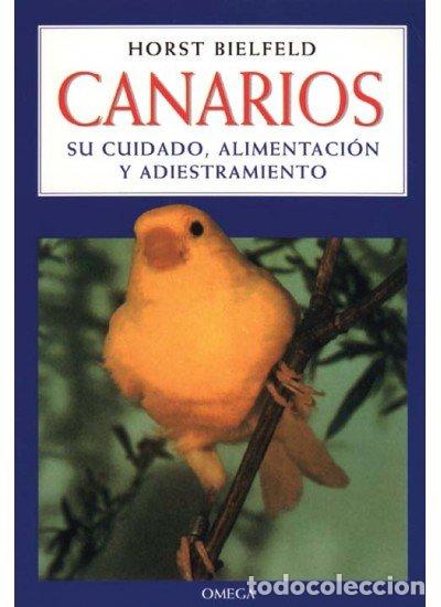Libros: CANARIOS SU CUIDADO ALIMENTACION - BIELFELD, HORST
