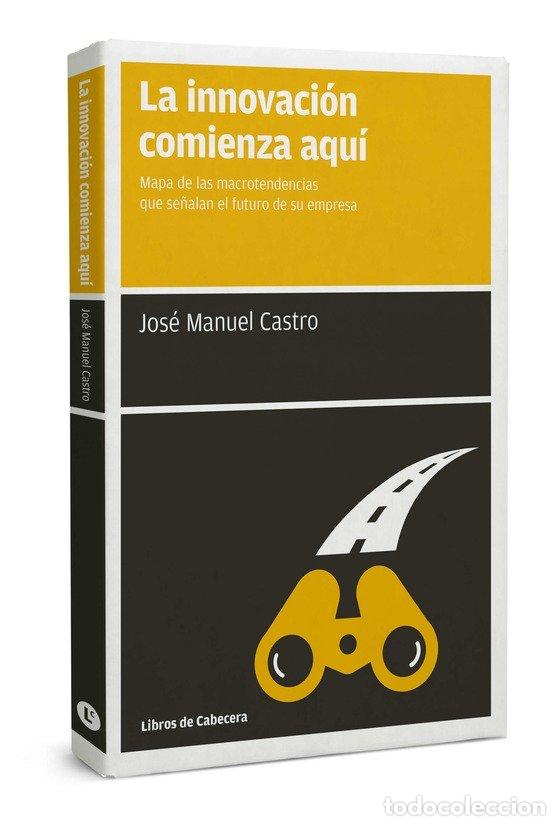 B&uuml;cher: INNOVACION COMIENZA AQUI,LA - CASTRO PEREZ, JOSE MANUEL