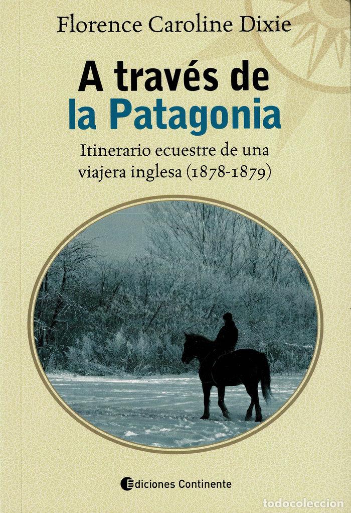 Livres: A TRAVES DE LA PATAGONIA - DIXIE, FLORENCE CAROLINE