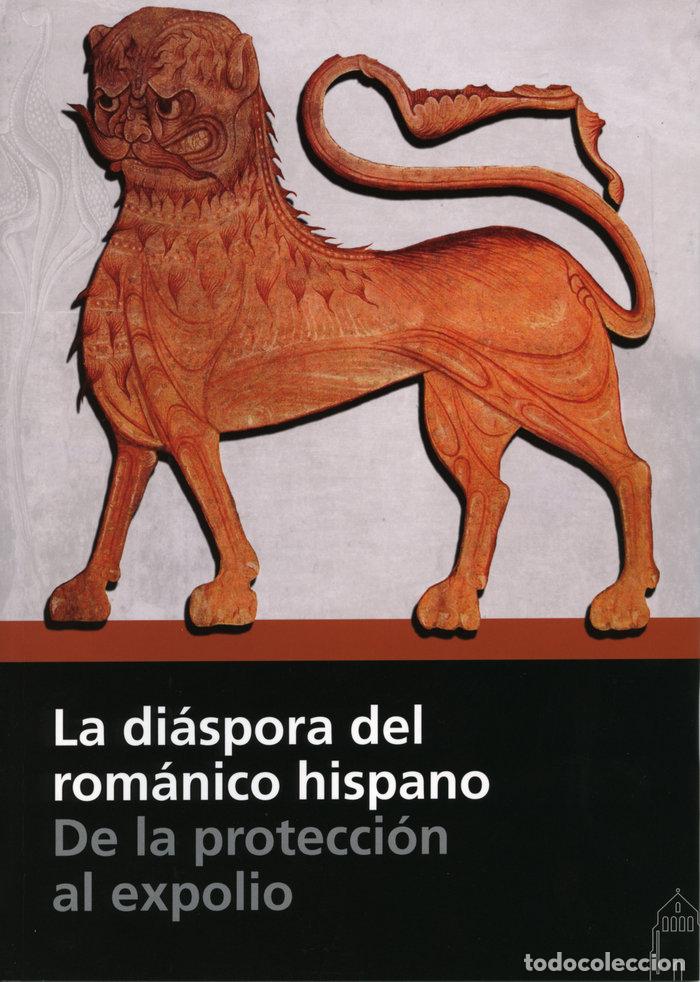 Libri: DIASPORA DEL ROMANICO HISPANO. DE LA PROTECCION AL EXPOLIO,L - AA.VV.