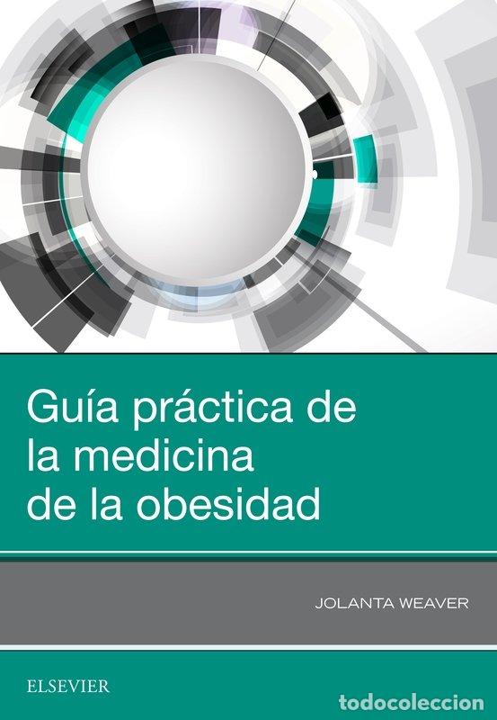 Libros: GUIA PRACTICA DE LA MEDICINA DE LA OBESIDAD - WEAVER, JOLANTA