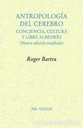 Libros: ANTROPOLOGIA DEL CEREBRO - BARTRA, ROGER