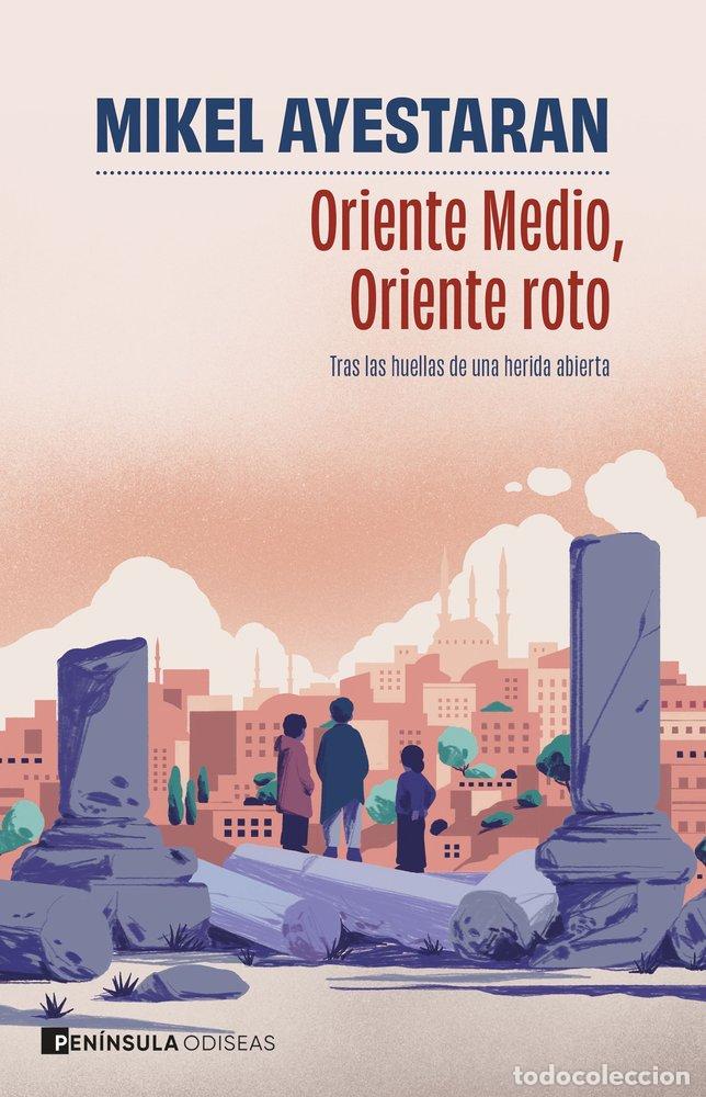 Libros: ORIENTE MEDIO, ORIENTE ROTO - AYESTARAN, MIKEL