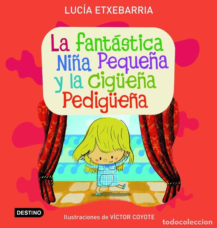 Libros: FANTASTICA NI&Ntilde;A PEQUE&Ntilde;A Y LA CIGUE&Ntilde;A PEDIGUE&Ntilde;A - ETXEBARIA, LUCIA