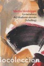 Libros: METAFISICA DEL IDEALISMO ALEMAN SCHELLING,LA - HEIDEGGER, MARTIN