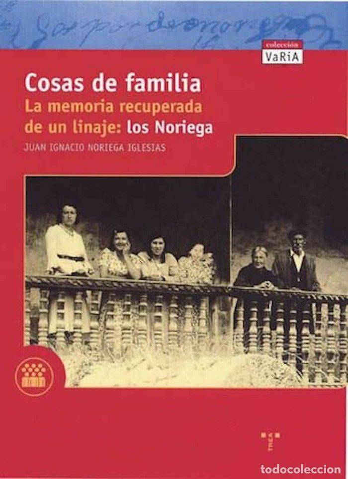 Libri: COSAS DE FAMILIA. LA MEMORIA RECUPERADA DE UN LINAJE: LOS NO - NORIEGA IGLESIAS, JUAN IGNACIO