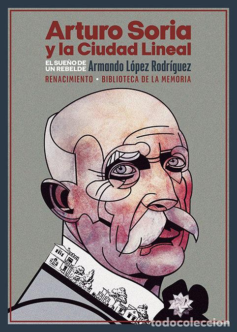 Libros: ARTURO SORIA Y LA CIUDAD LINEAL - LOPEZ RODRIGUEZ, ARMANDO