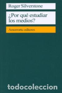 Libros: PORQUE ESTUDIAR LOS MEDIOS - SILVERSTONE, ROGER