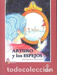 Livres: ARTURO Y LOS ESPEJOS - ESPINOSA MARTINEZ, JOSE