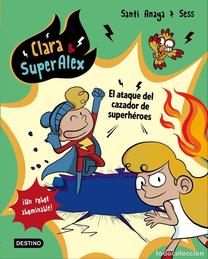 Libri: CLARA Y SUPERALEX 4 EL ATAQUE DEL CAZADOR DE SUPERHEROES - ANAYA, SANTI
