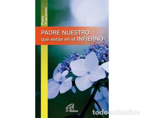 Libros: PADRE NUESTRO QUE ESTAS EN EL INFIERNO - SCQUIZZATO, PAOLO