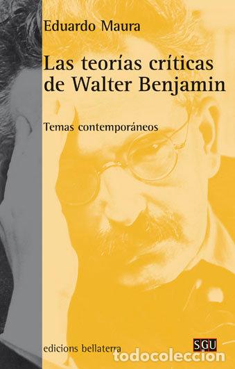 Libros: TEORIAS CRITICAS DE WALTER BENJAMIN,LAS - MAURA, EDUARDO
