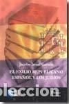 Libri: EL EXILIO REPUBLICANO ESPA&Ntilde;OL Y LOS JUDIOS - ISRAEL, JACOBO