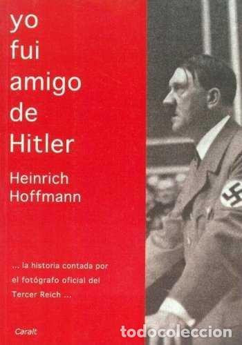 Livros: YO FUI AMIGO DE HITLER - HOFFMANN, HEINRICH