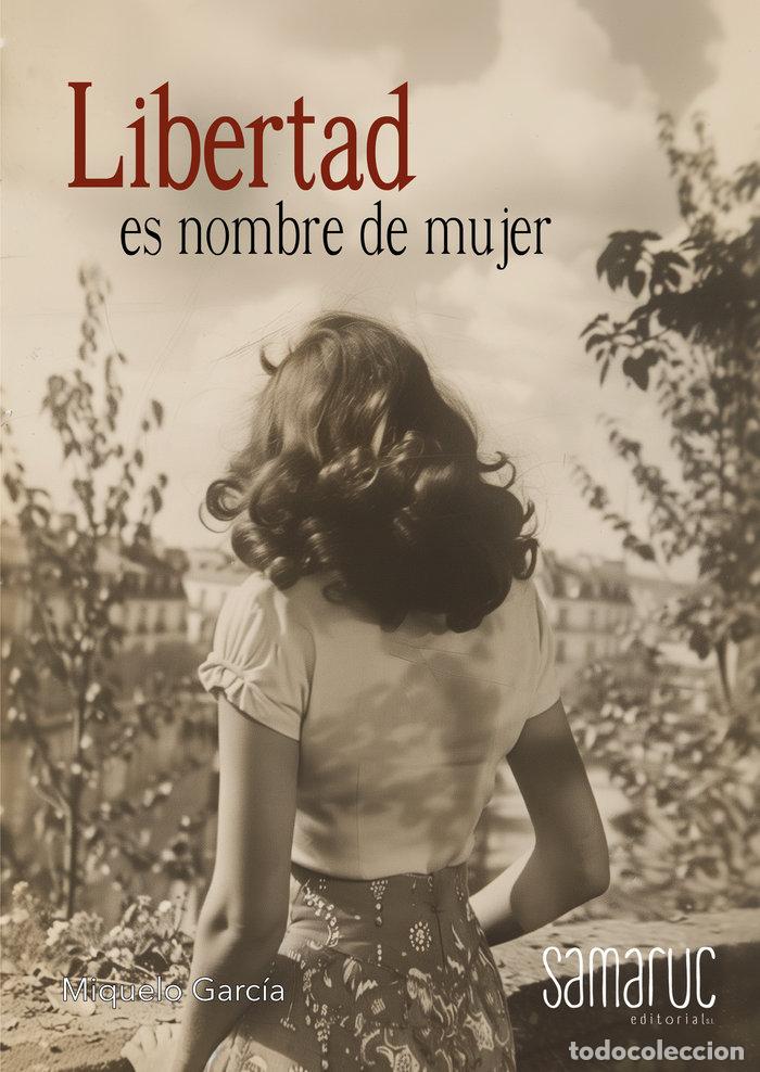B&uuml;cher: LIBERTAD ES NOMBRE DE MUJER - GARCIA, MIQUELO