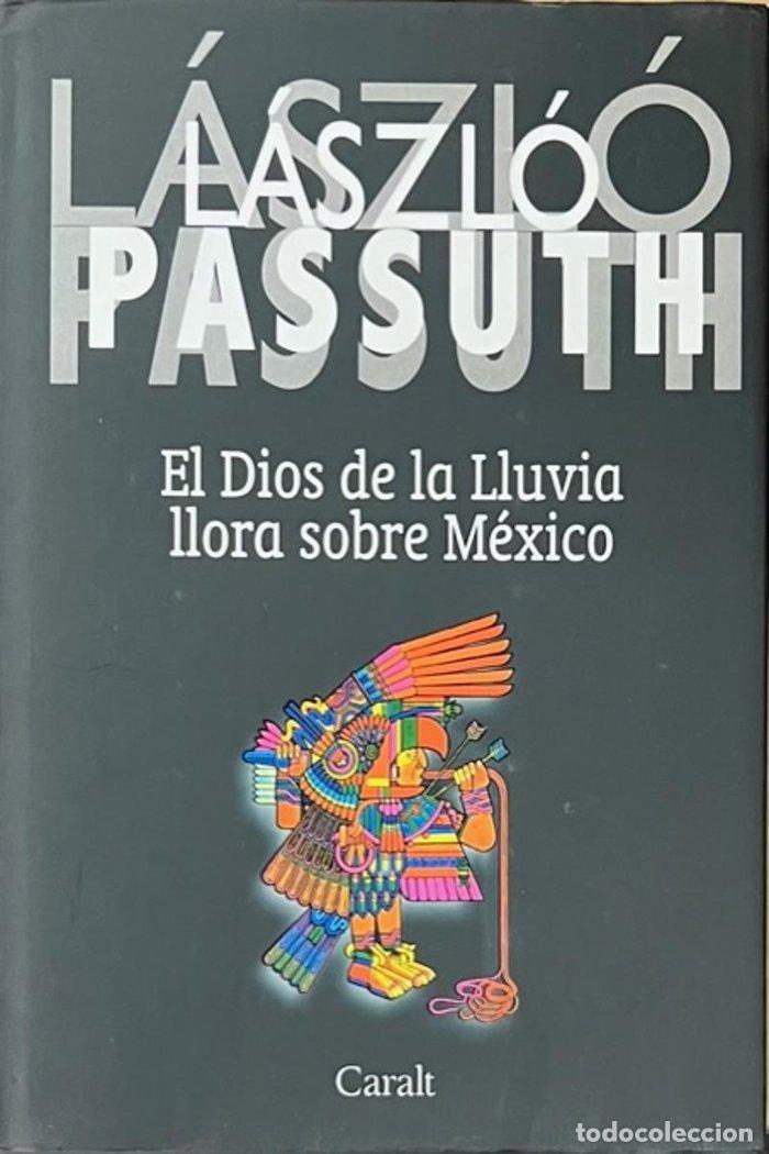 Livres: EL DIOS DE LA LLUVIA LLORA SOBRE MEXICO - PASSUTH, LASZLO