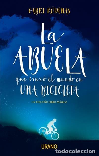 Livros: ABUELA QUE CRUZO EL MUNDO EN UNA BICICLETA,LA - RODENAS, GABRI