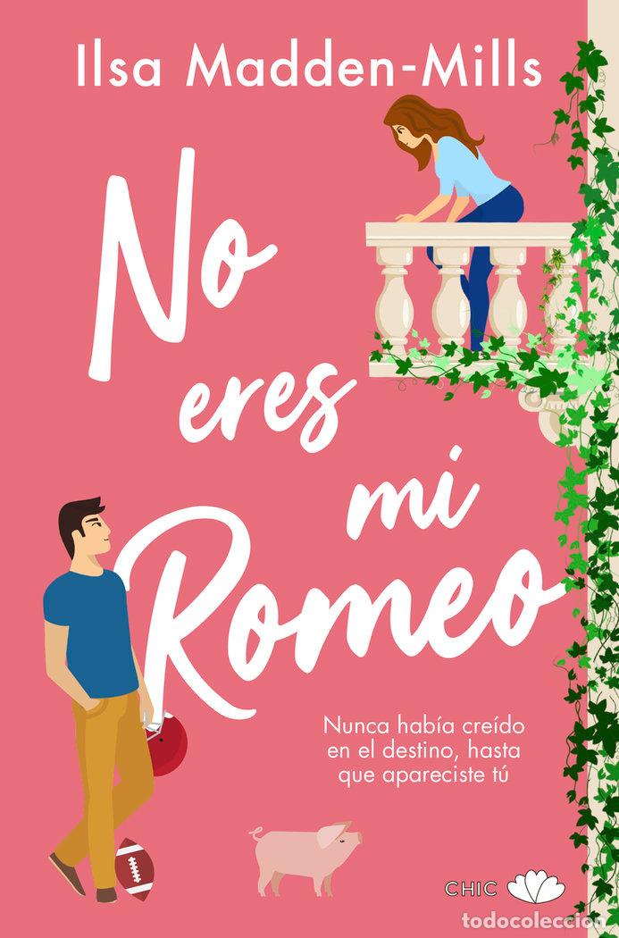 Libri: NO ERES MI ROMEO - ILSA MADDEN MILLS