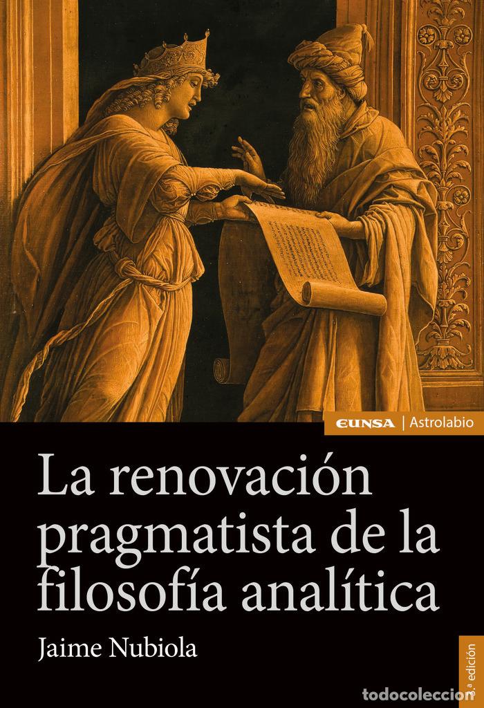 Libri: LA RENOVACION PRAGMATISTA DE LA FILOSOFIA ANALITICA 3&ordf; ED - NUBIOLA AGUILAR, JAIME