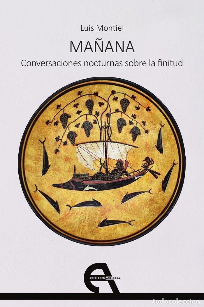 books: MA&Ntilde;ANA CONVERSACIONES NOCTURNAS SOBRE LA FINITUD - MONTIEL, LUIS