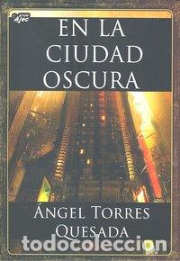 Libros: EN LA CIUDAD OSCURA - TORRES QUESADA, ANGEL