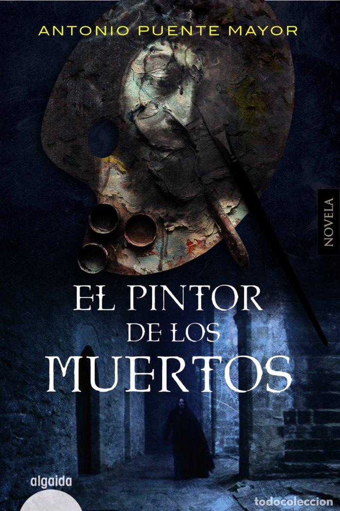 Libri: EL PINTOR DE LOS MUERTOS - PUENTE MAYOR, ANTONIO