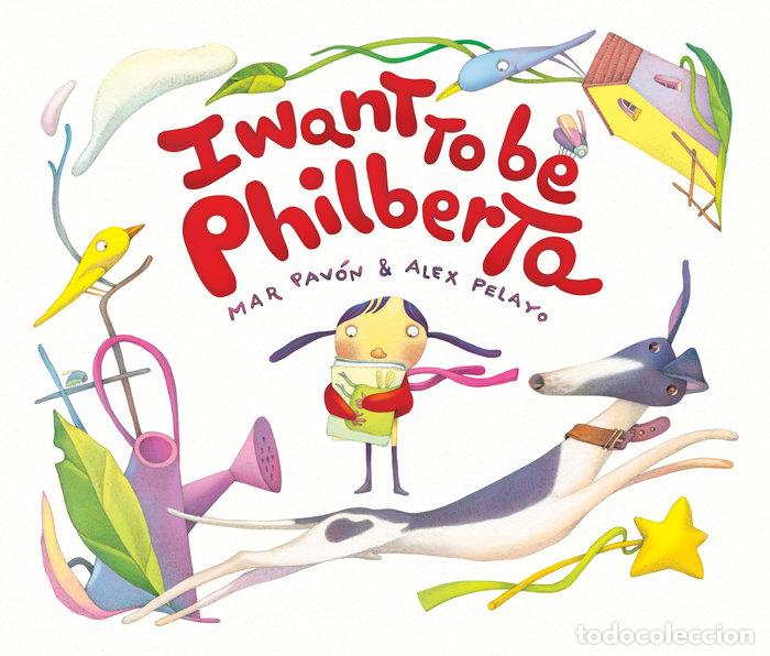 Livros: I WANT TO BE PHILBERTA - PAVON, MAR