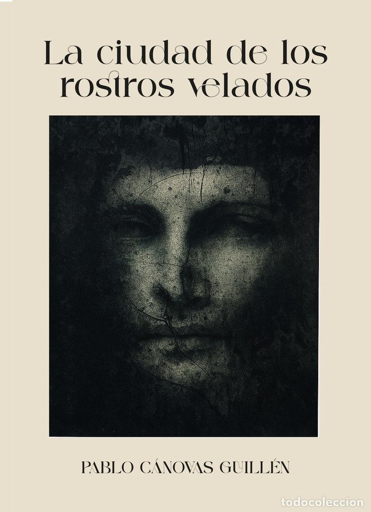 Libros: LA CIUDAD DE LOS ROSTROS VELADOS - C&Aacute;NOVAS GUILL&Eacute;N, PABLO