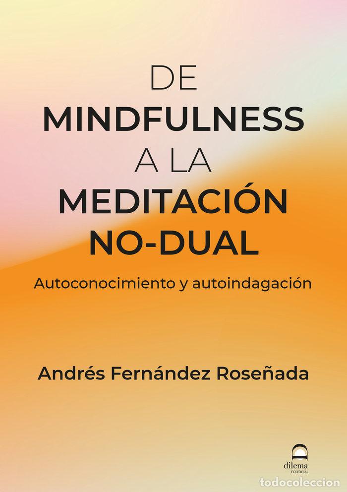 Libros: DE MINDFULNESS A LA MEDITACION NO DUAL - FERNANDEZ ROSE&Ntilde;ADA, ANDRES