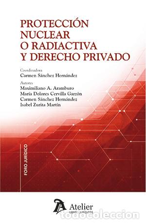 Libros: PROTECCION NUCLEAR O RADIACTIVA Y DERECHO PRIVADO - CARMEN SANCHEZ HERNANDEZ