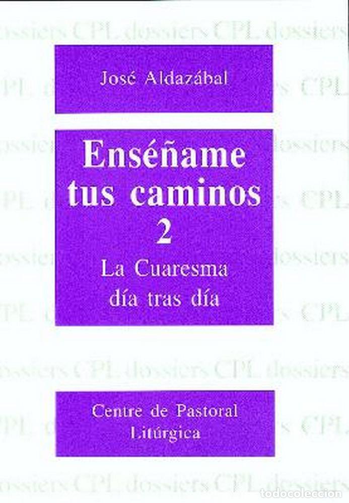 Libros: ENSE&Ntilde;AME TUS CAMINOS 2. CUARESMA, DIA TRAS DIA - ALDAZABAL LARRA&Ntilde;AGA, JOSE