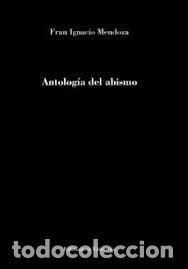 Libros: ANTOLOGIA DEL ABISMO - IGNACIO MENDOZA, FRAN