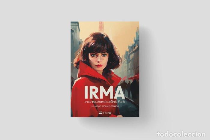 books: IRMA O ESA PERSISTENTE CALLE DE PAR&iacute;S - LUIS MIGUEL MORALES PEINADO