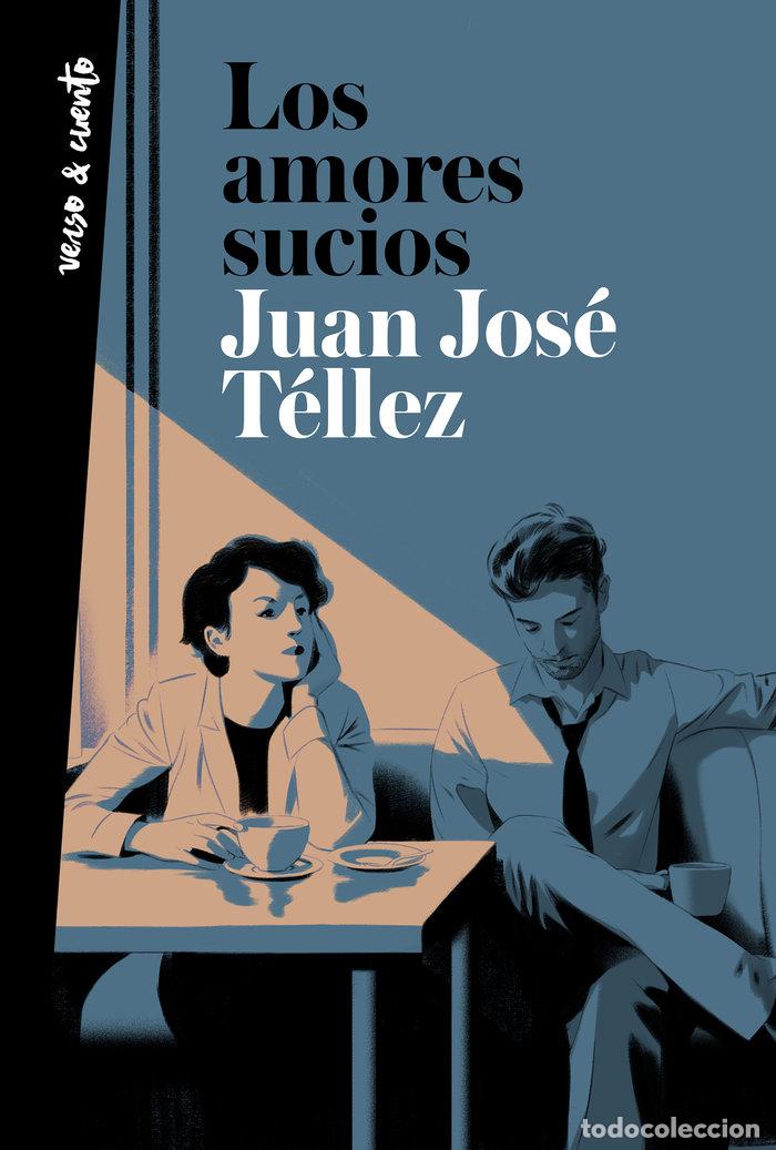 Libros: LOS AMORES SUCIOS - TELLEZ, JUAN JOSE