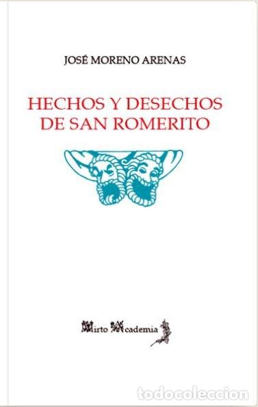 Libros: HECHOS Y DESECHOS DE SAN ROMERITO - MORENO ARENAS, JOSE