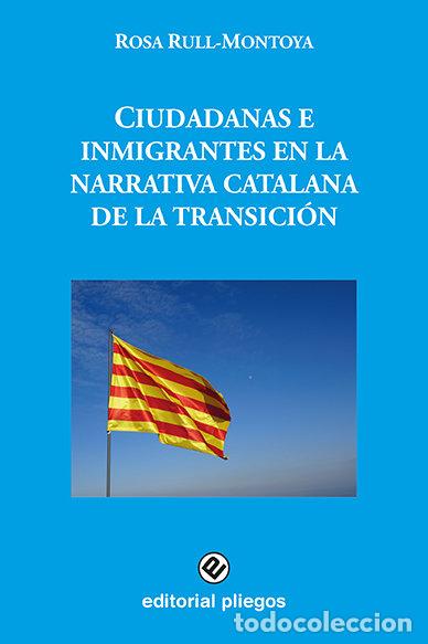 B&uuml;cher: CIUDADANAS E INMIGRANTES EN LA NARRATIVA CATALANA DE LA TRA - RULL MONTOYA, ROSA