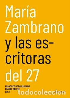 Libri: MARIA ZAMBRANO Y LAS ESCRITORAS DEL 27 - MORALES LOMAS, FRANCISCO