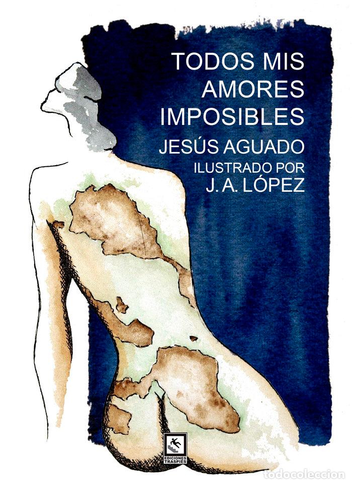 Libros: TODOS MIS AMORES IMPOSIBLES - AGUADO, JESUS