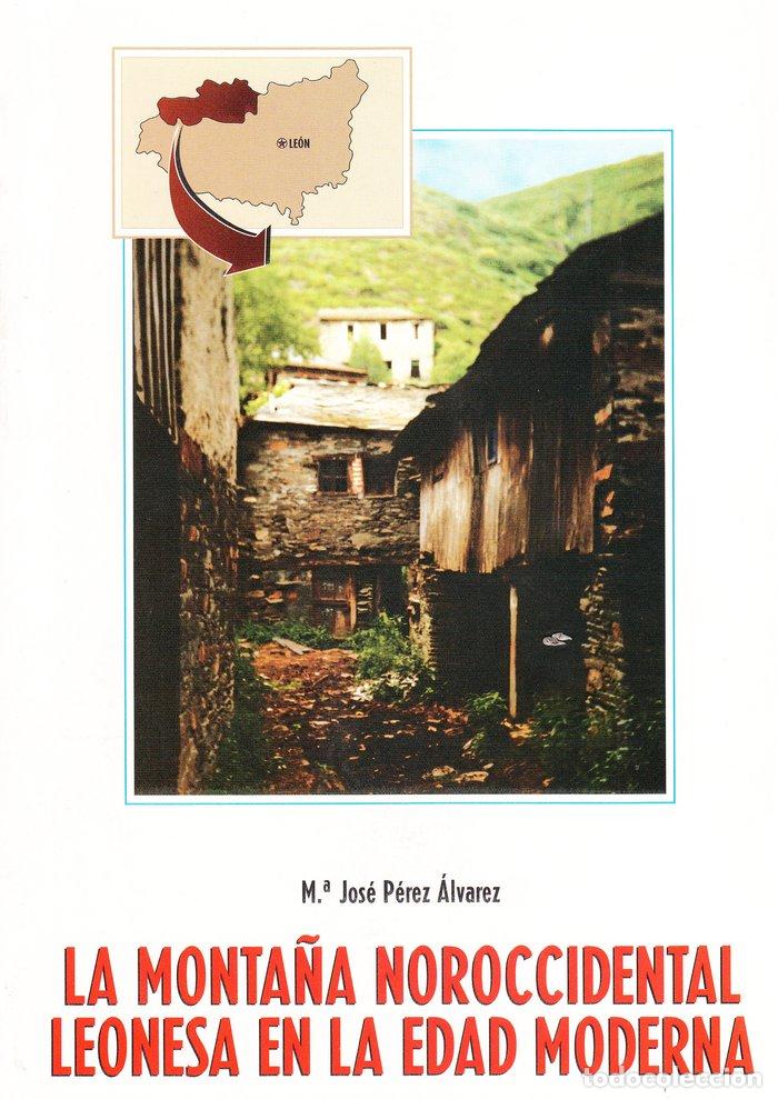 Libros: LA MONTA&Ntilde;A NOROCCIDENTAL LEONESA EN LA EDAD MODERNA - PEREZ ALVAREZ, MARIA JOSE